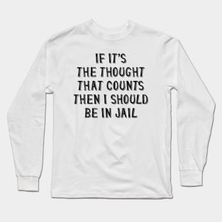 I Should Be In Jail Long Sleeve T-Shirt